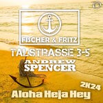 cover: Andrew Spencer|Fischer & Fritz|Talstrasse 3-5 - Aloha Heja Hey 2k24