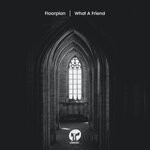 cover: Floorplan - What A Friend