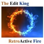 cover: The Edit King - Retroactive Fire