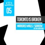 cover: Toronto Is Broken - Mirrored Walls/Sorrow