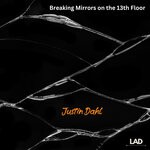 cover: Justin Dahl - Breaking Mirrors On The 13th Floor