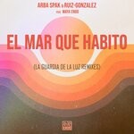 cover: ARBA SPAK|Maya Endo - El Mar Que Habito (La Guardia De La Luz Remixes)