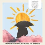 cover: Baked Moon|James Lacey - Like The Weather