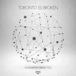 cover: Toronto Is Broken - Voyager II / Want You