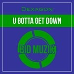 cover: Dexagon - U Gotta Get Down