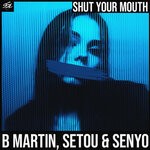 cover: B Martin|Setou & Senyo - Shut Your Mouth