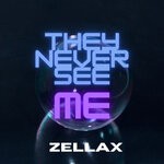 cover: Zellax - They Never See Me