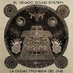 cover: El Venado Sound System - La Ciudad Prohibida Del Dub