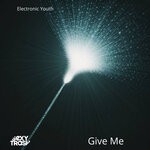 cover: Electronic Youth - Give Me