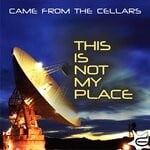 cover: Came From The Cellars - This Is Not My Place