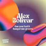 cover: Alex Bolivar - Can You Feel It / Dangerous Groove