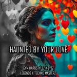 cover: GYM HARDSTYLEZ|TECHNO MASTERZ|ZYZZ LEGENDS - Haunted By Your Love