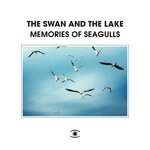 cover: The Swan & The Lake - Memories Of Seagulls