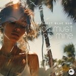 cover: Project Blue Sun - You Must Be Mine