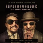 cover: Charlie Musselwhite|Superdownhome - I'm Your Hoochie Coochie Man (Holly-J & Shameless Remix - Extended Mix)