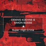 cover: Dennis Koehne|Simon Bosse - Super High Crime