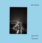 cover: Jens Kuross - Everything Is Poisonous