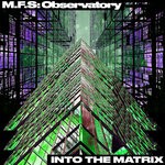 cover: M.F.S: Observatory - Into The Matrix