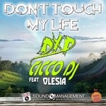 cover: CICCO DJ|DXP|Olesia - Don't Touch My Life