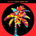 cover: Deltech - I Don't Need That