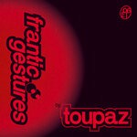 cover: Toupaz - Frantic Gestures