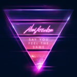 cover: New Arcades - Say You Feel The Same