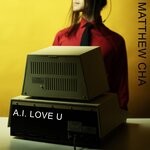 cover: Matthew Cha - A. I. Love U