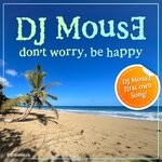 cover: DJ MousE - Don't Worry, Be Happy