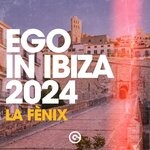 cover: Various - Ego In Ibiza 2024 (La Fenix)