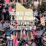 cover: Sean Roman|Javonntte|Toronto Hustle - The Detoronto EP (Explicit)