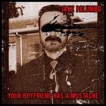 cover: Jake Palumbo - Your Boyfriend Has A Mustache (Explicit)