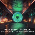 cover: CADELAGO|DONT BLINK|Martin Angrisano (ARG) - MY DREAM (CADELAGO & Martin Angrisano (ARG) Remix)