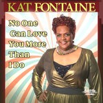 cover: Kat Fontaine - No One Can Love You More Than I Do