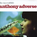 cover: Anthony Adverse - The Incredible Anthony Adverse