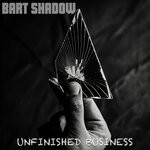 cover: Bart Shadow - Unfinished Business