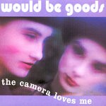 cover: The Would-Be-Goods - The Camera Loves Me