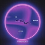 cover: CONFLUENCE - We Never Know