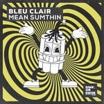 cover: Bleu Clair - Mean Sumthin (Extended Mix - Explicit)