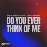 cover: Arem Ozguc|Arman Aydin|FADES - Do You Ever Think Of Me (Extended Mix)