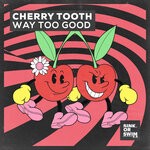 cover: Cherry Tooth - Way Too Good (Extended Mix)