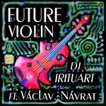 cover: DJ IRITUART|Vaclav Navrat - Future Violin