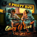 cover: 2 Phatt DJs - Glory Of Love