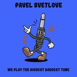 cover: Pavel Svetlove - We Play The Biggest Baddest Tune