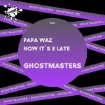 cover: GhostMasters - Papa Waz / Now I'ts 2 Late