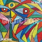 cover: Deniz Reno - Give Me More (The Remix)