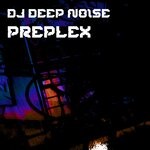 cover: DJ Deep Noise - Preplex