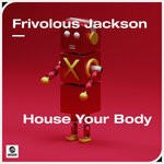 cover: Frivolous Jackson - House Your Body (Extended Mix)