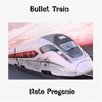 cover: Nato Progenio - Bullet Train