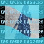 cover: we were dancers. - Leaving