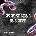 cover: Deejay Bassulas - None Of Your Business